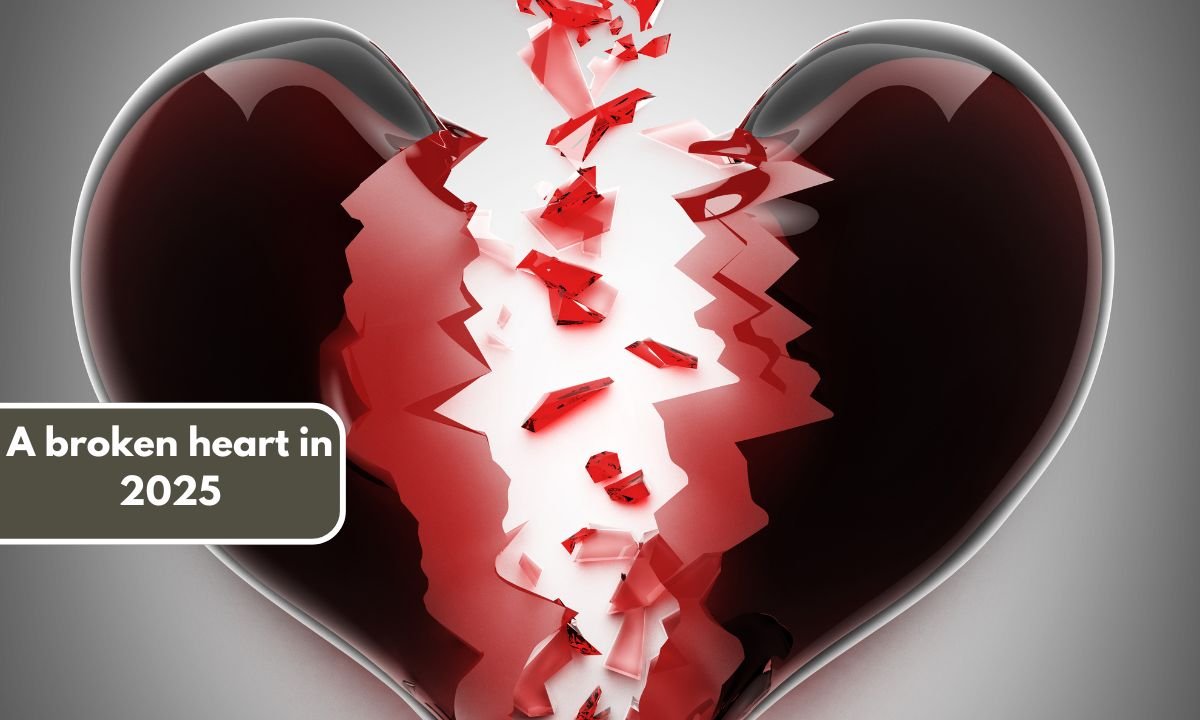 A broken heart in 2025