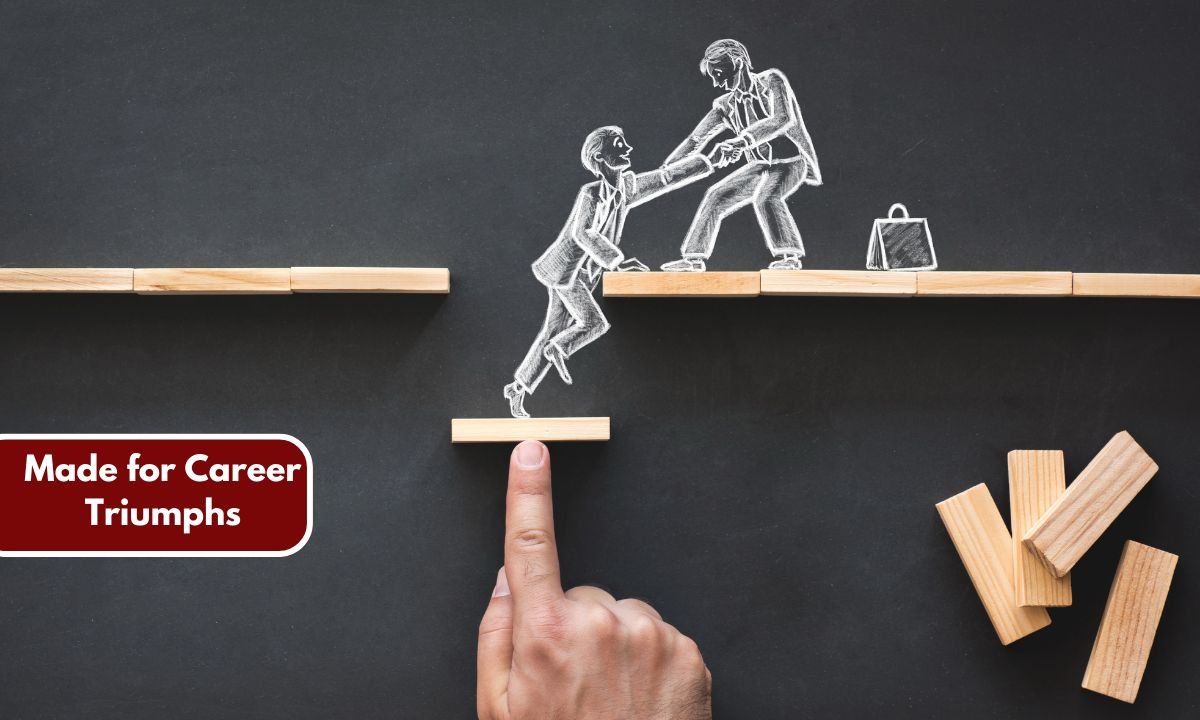 Made for Career Triumphs