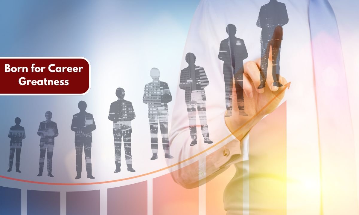 Born for Career Greatness