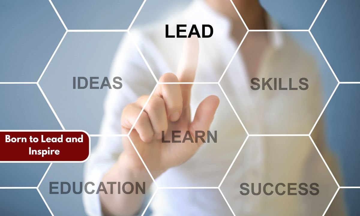 Born to Lead and Inspire
