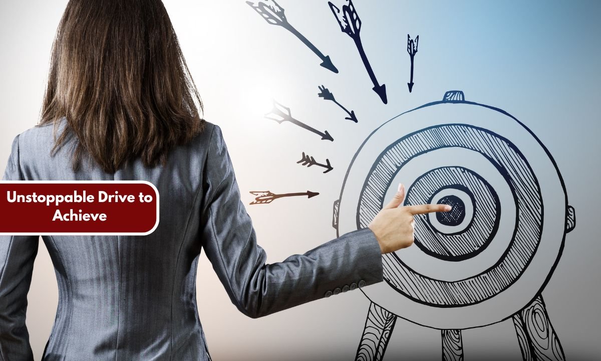 Unstoppable Drive to Achieve