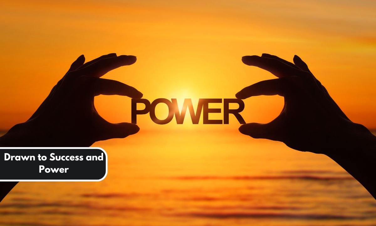 Drawn to Success and Power