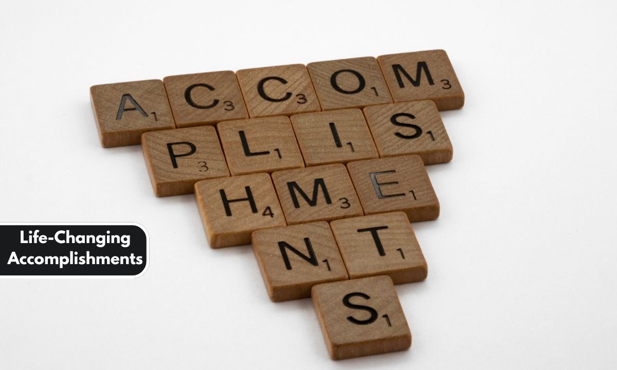 Life-Changing Accomplishments