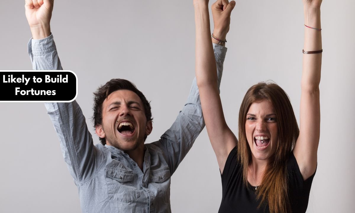 Likely to Build Fortunes