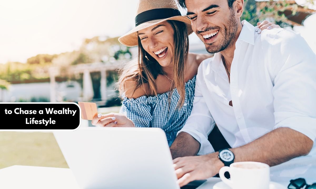 to Chase a Wealthy Lifestyle