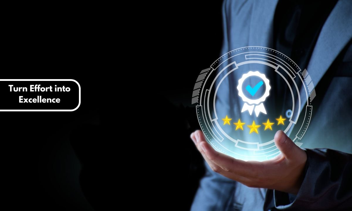 Turn Effort into Excellence