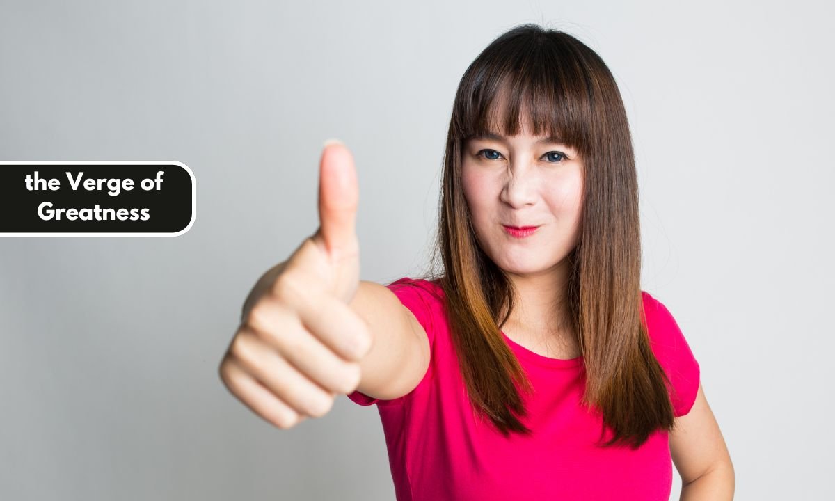 the Verge of Greatness