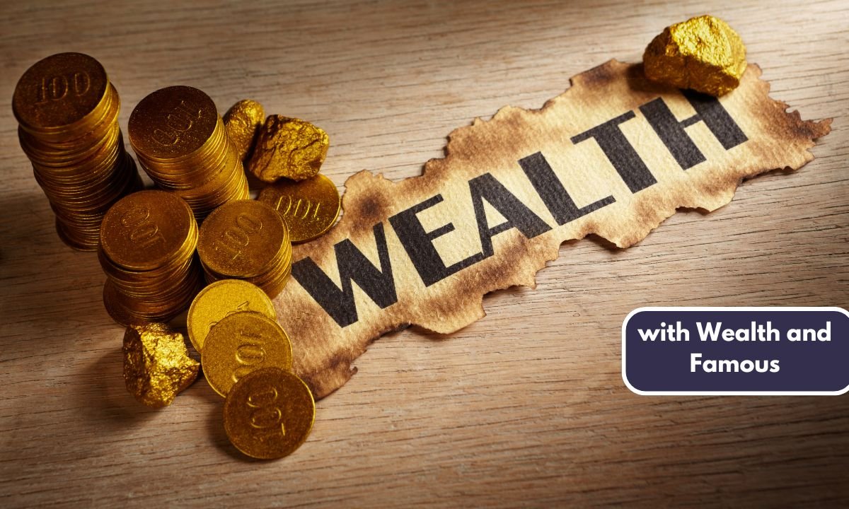 with Wealth and Famous