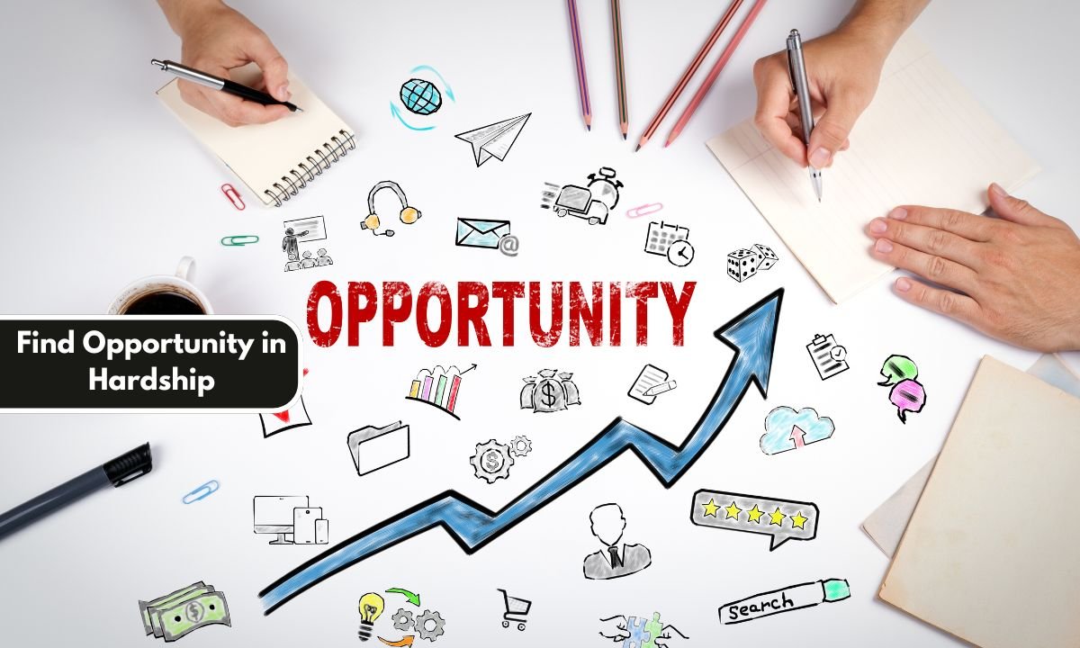 Find Opportunity in Hardship
