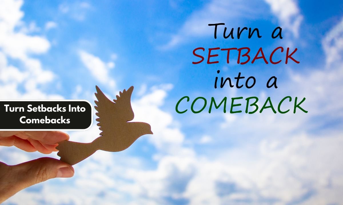 Turn Setbacks Into Comebacks