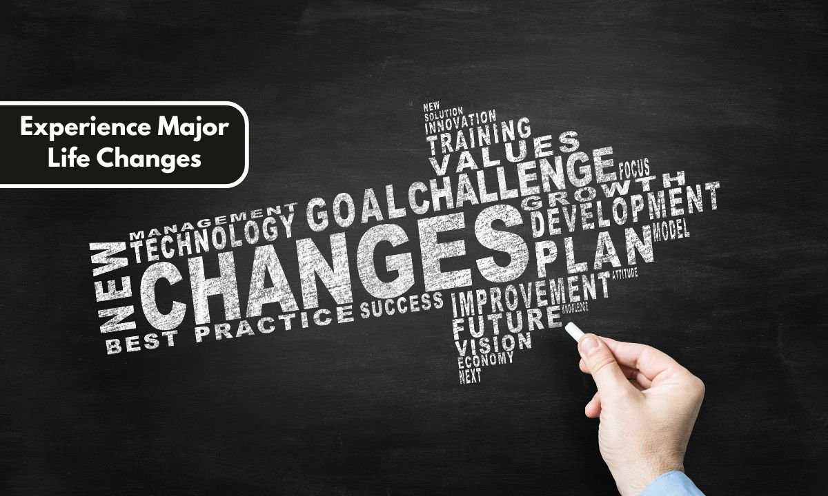 Experience Major Life Changes