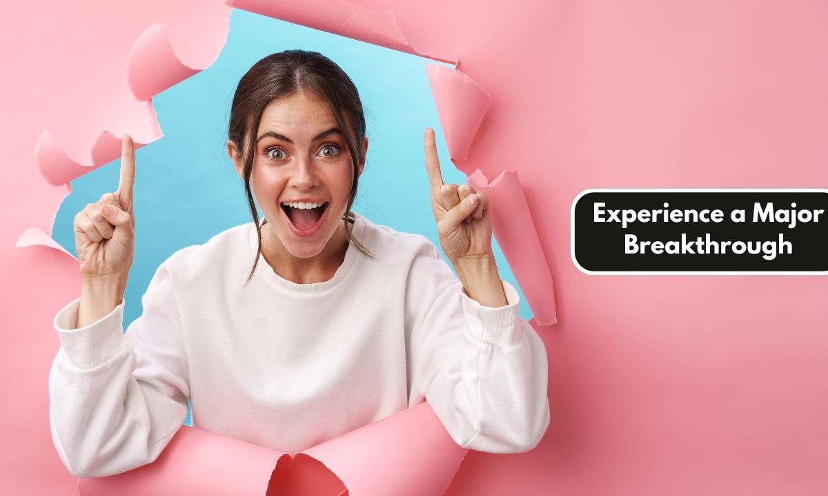 Experience a Major Breakthrough